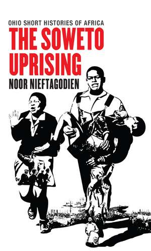 The Soweto Uprising de Noor Nieftagodien