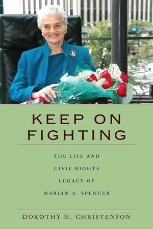 Keep On Fighting: The Life and Civil Rights Legacy of Marian A. Spencer de Dorothy H. Christenson