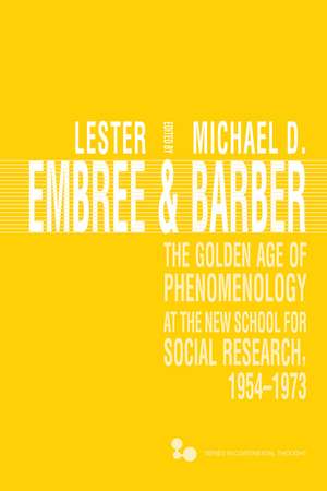 The Golden Age of Phenomenology at the New School for Social Research, 1954–1973 de Lester Embree