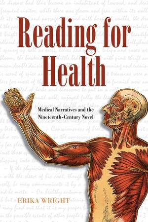 Reading for Health: Medical Narratives and the Nineteenth-Century Novel de Erika Wright