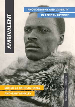 Ambivalent: Photography and Visibility in African History de Patricia Hayes