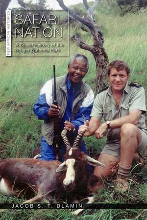 Safari Nation: A Social History of the Kruger National Park de Jacob S. T. Dlamini