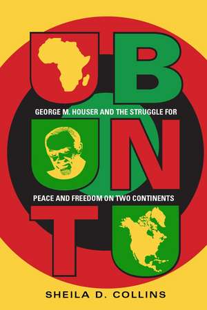 Ubuntu: George M. Houser and the Struggle for Peace and Freedom on Two Continents de Sheila D. Collins