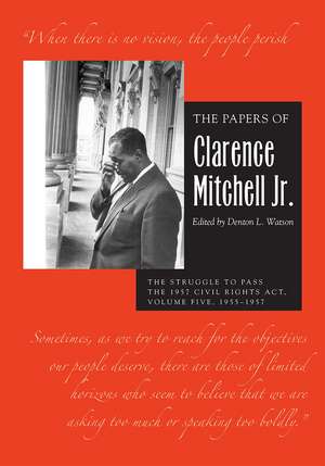 The Papers of Clarence Mitchell Jr., Volume V: The Struggle to Pass the 1957 Civil Rights Act, 1955–1958 de Clarence Mitchell Jr.