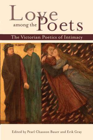 Love among the Poets: The Victorian Poetics of Intimacy de Pearl Chaozon Bauer