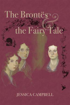 The Brontës and the Fairy Tale de Jessica Campbell