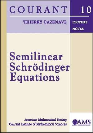 Semilinear Schrodinger Equations de Thierry Cazenave