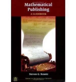 Mathematical Publishing: A Guidebook de Steven G. Krantz