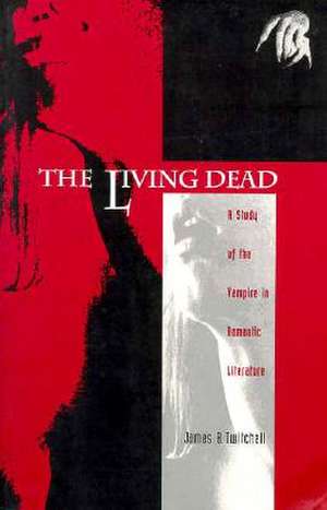 The Living Dead – A Study of the Vampire in Romantic Literature de James B. Twitchell