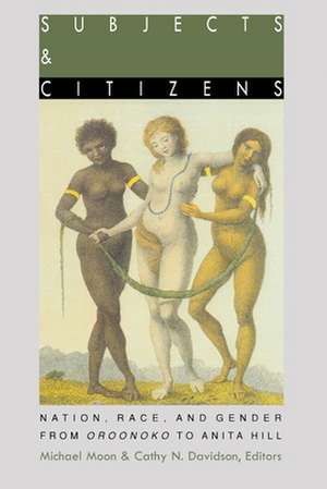 Subjects and Citizens – Nation, Race, and Gender from Oroonoko to Anita Hill de Michael Moon