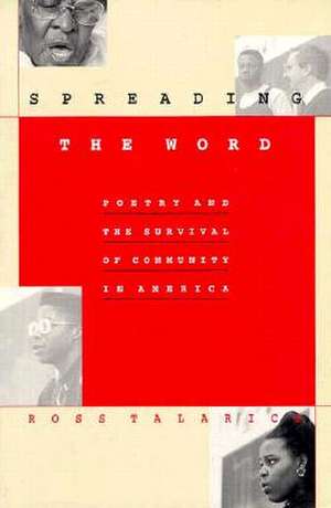 Spreading the Word – Poetry and the Survival of Community in America de Ross Talarico