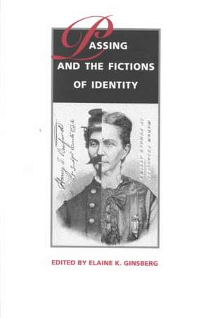 Passing and the Fictions of Identity de Elaine K. Ginsberg