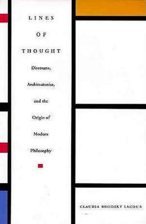 Lines of Thought – Discourse, Architectonics, and the Origin of Modern Philosophy de Claudia Brodsky Lacour