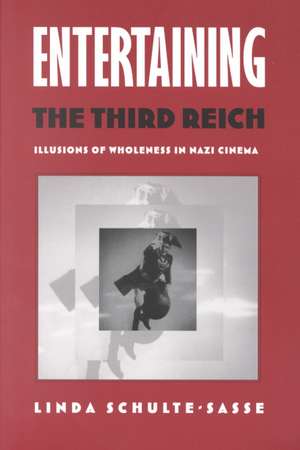 Entertaining the Third Reich – Illusions of Wholeness in Nazi Cinema de Linda Schulte–sasse