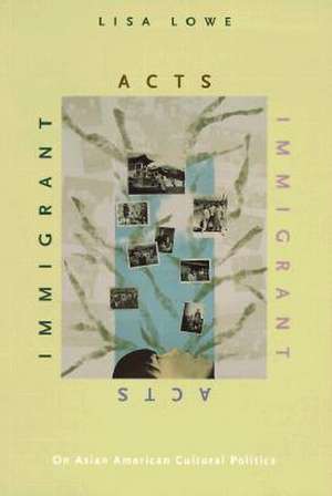 Immigrant Acts – On Asian American Cultural Politics de Lisa Lowe