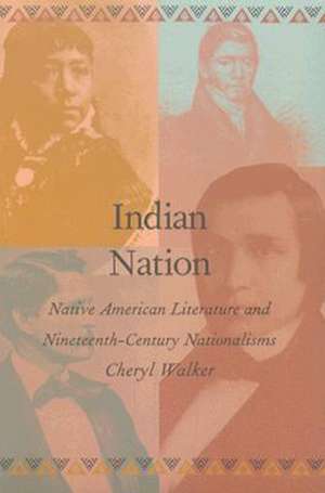 Indian Nation – Native American Literature and Nineteenth–Century Nationalisms de Cheryl Walker