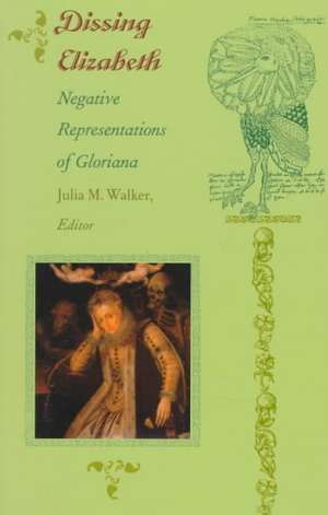 Dissing Elizabeth – Negative Representations of Gloriana de Julia M. Walker