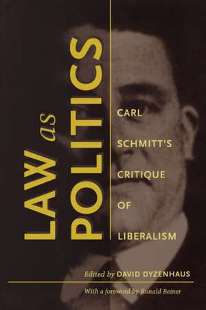 Law as Politics – Carl Schmitt′s Critique of Liberalism de David Dyzenhaus