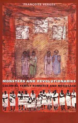 Monsters and Revolutionaries – Colonial Family Romance and Metissage de Françoise Vergès