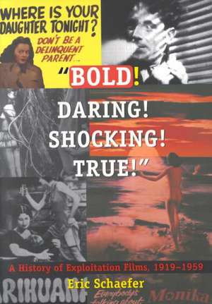 Bold! Daring! Shocking! True! – A History of Exploitation Films, 1919–1959 de Eric Schaefer