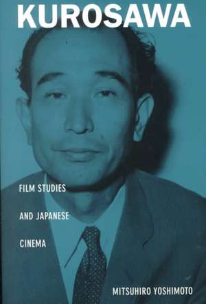 Kurosawa – Film Studies and Japanese Cinema de Mitsuhiro Yoshimoto