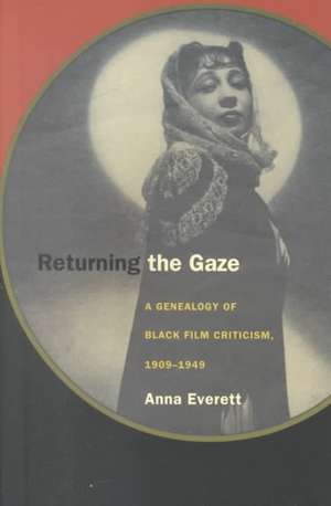 Returning the Gaze – A Genealogy of Black Film Criticism, 1909–1949 de Anna Everett