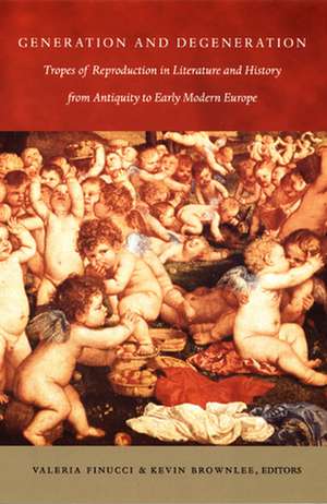 Generation and Degeneration – Tropes of Reproduction in Literature and History from Antiquity through Early Modern Europe de Valeria Finucci