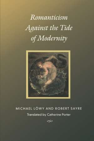 Romanticism Against the Tide of Modernity de Michael Löwy