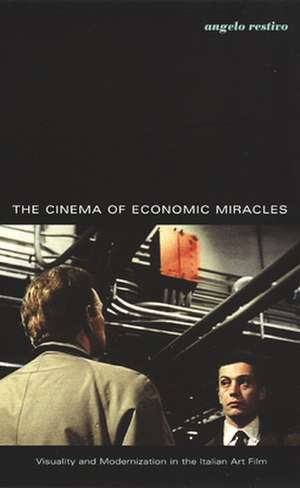 The Cinema of Economic Miracles – Visuality and Modernization in the Italian Art Film de Angelo Restivo