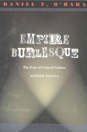 Empire Burlesque – The Fate of Critical Culture in Global America de Daniel T. O`hara