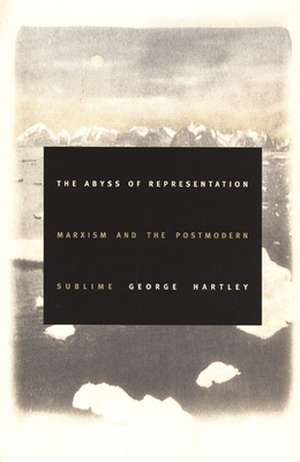 The Abyss of Representation – Marxism and the Postmodern Sublime de George Hartley