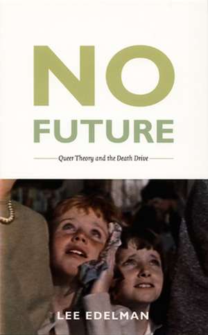 No Future – Queer Theory and the Death Drive de Lee Edelman