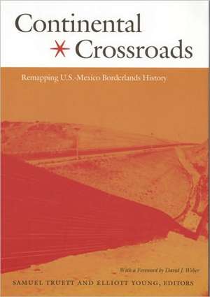 Continental Crossroads – Remapping U.S.–Mexico Borderlands History de Samuel Truett