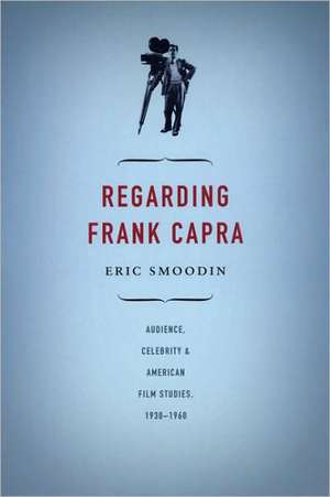 Regarding Frank Capra de Eric Smoodin