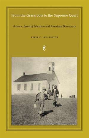 From the Grassroots to the Supreme Court – Brown v. Board of Education and American Democracy de Peter F. Lau