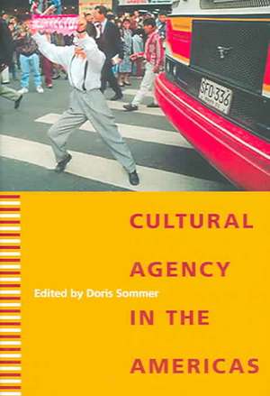 Cultural Agency in the Americas de Doris Sommer