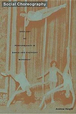 Social Choreography – Ideology as Performance in Dance and Everyday Movement de Andrew Hewitt