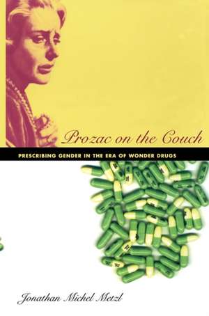 Prozac on the Couch – Prescribing Gender in the Era of Wonder Drugs de Jonathan Metzl