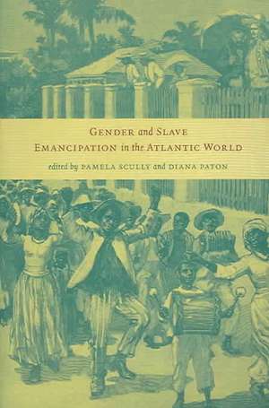 Gender and Slave Emancipation in the Atlantic World de Pamela Scully