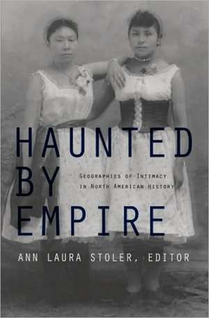Haunted by Empire de Ann Laura Stoler