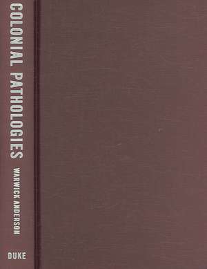 Colonial Pathologies de Warwick Anderson