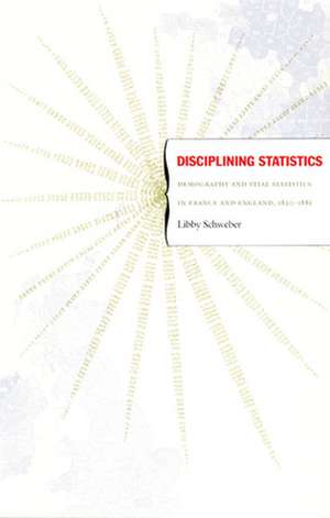 Disciplining Statistics – Demography and Vital Statistics in France and England, 1830–1885 de Libby Schweber