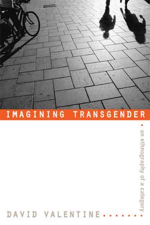 Imagining Transgender de David Valentine