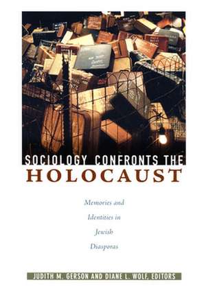 Sociology Confronts the Holocaust – Memories and Identities in Jewish Diasporas de Judith M. Gerson