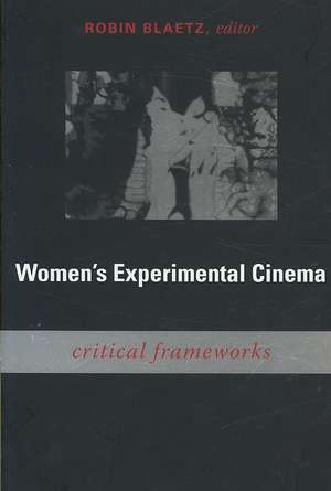 Women`s Experimental Cinema – Critical Frameworks de Robin Blaetz