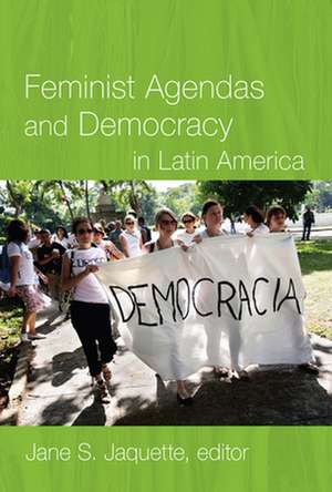 Feminist Agendas and Democracy in Latin America de Jane S. Jaquette