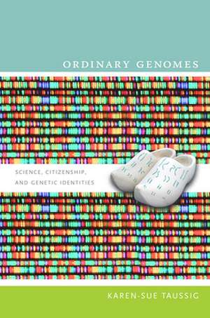 Ordinary Genomes – Science, Citizenship, and Genetic Identities de Karen–sue Taussig