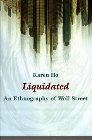 Liquidated – An Ethnography of Wall Street de Karen Ho