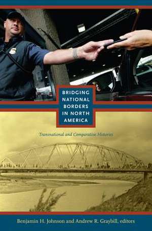 Bridging National Borders in North America – Transnational and Comparative Histories de Benjamin Johnson