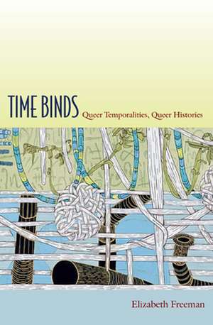 Time Binds – Queer Temporalities, Queer Histories de Elizabeth Freeman